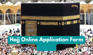 Hajj Application Form 2024 Pakistan Last Date
